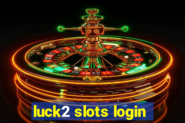 luck2 slots login